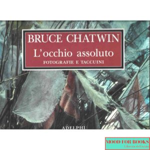 L'occhio assoluto. Fotografie e taccuini
