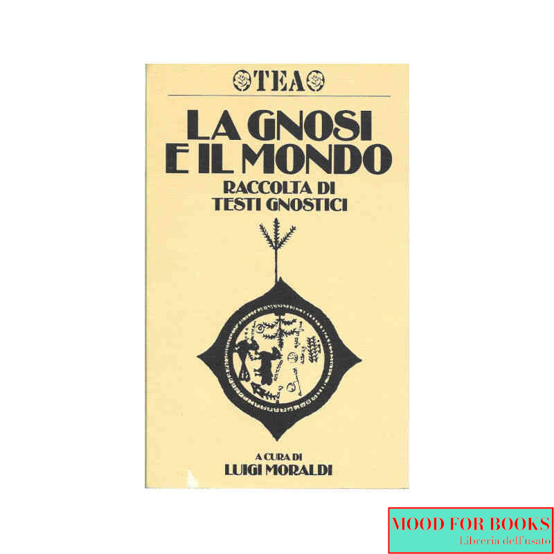 La gnosi e il mondo. Raccolta di testi gnostici