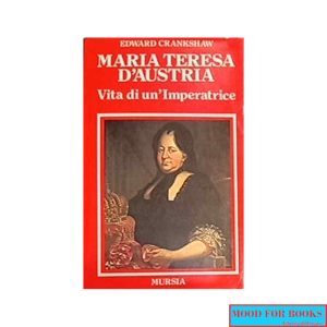 Maria Teresa d'Austria: vita di un'imperatrice