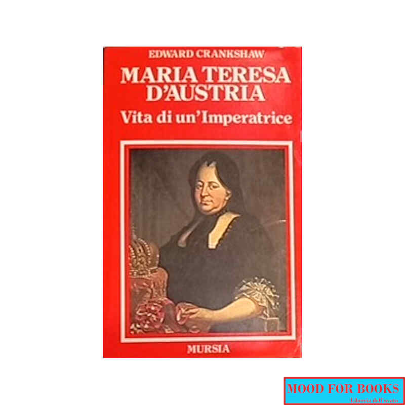 Maria Teresa d'Austria: vita di un'imperatrice