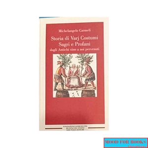 Storia di varj costumi sagri e profani dagli antichi sino a noi pervenuti*